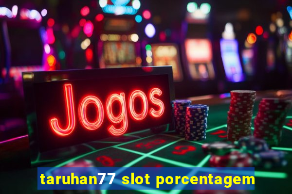 taruhan77 slot porcentagem