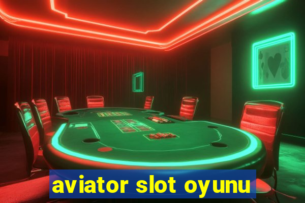 aviator slot oyunu