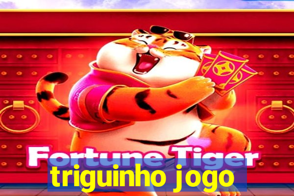 triguinho jogo