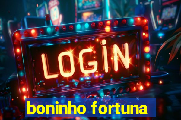 boninho fortuna