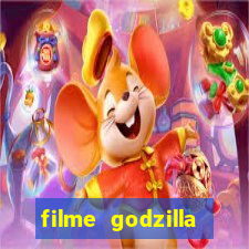 filme godzilla completo dublado