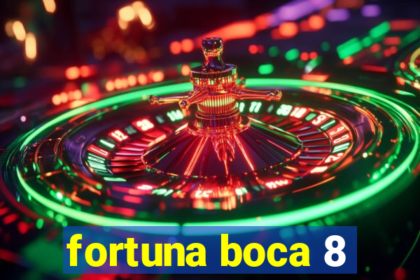 fortuna boca 8