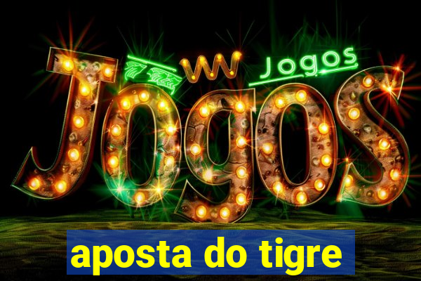 aposta do tigre