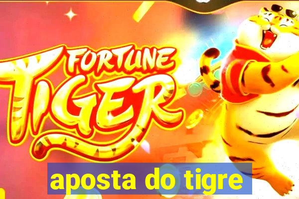 aposta do tigre