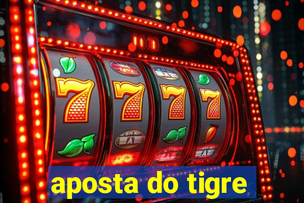 aposta do tigre