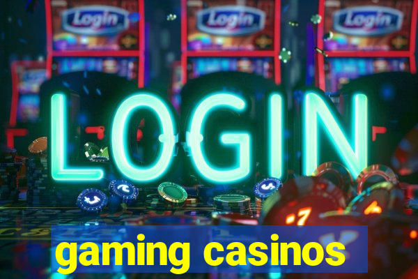 gaming casinos