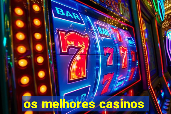 os melhores casinos