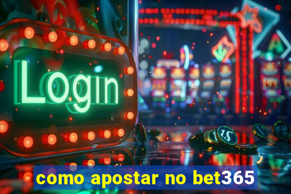 como apostar no bet365