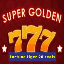 fortune tiger 20 reais