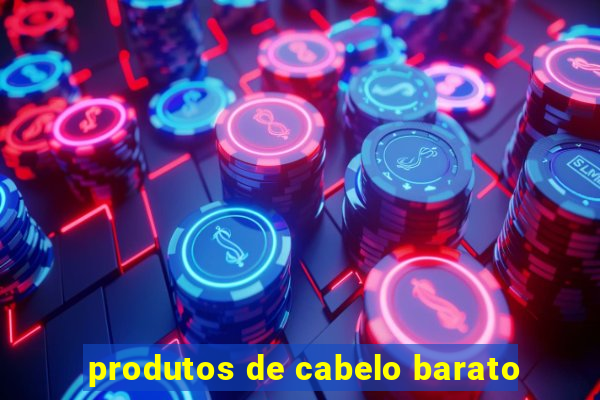 produtos de cabelo barato