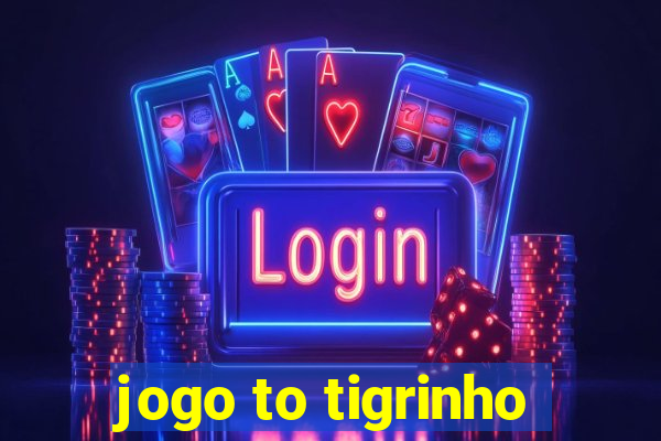 jogo to tigrinho