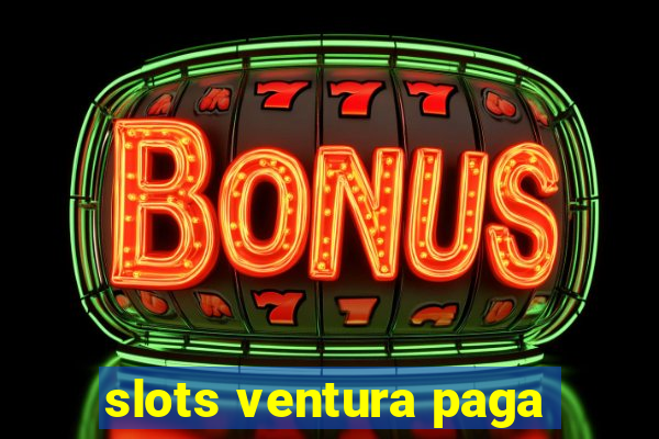 slots ventura paga