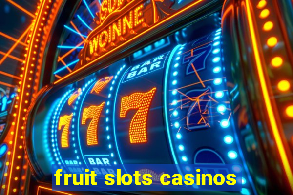 fruit slots casinos