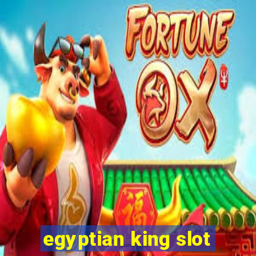 egyptian king slot