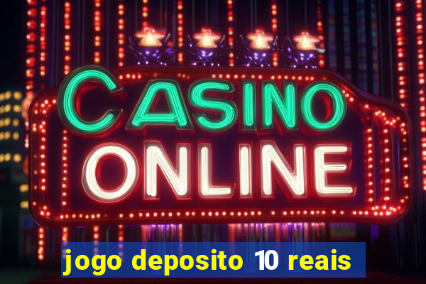 jogo deposito 10 reais