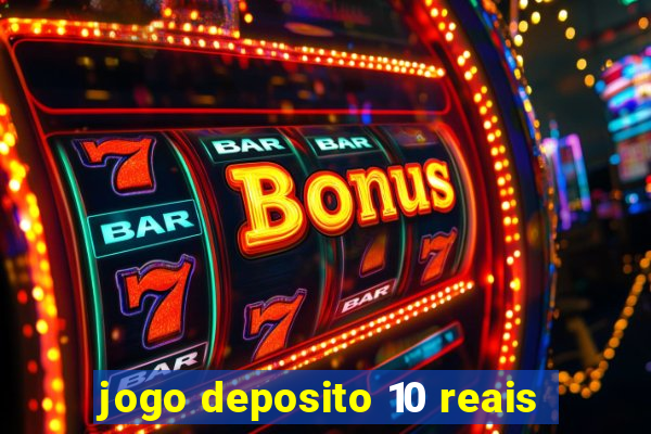 jogo deposito 10 reais