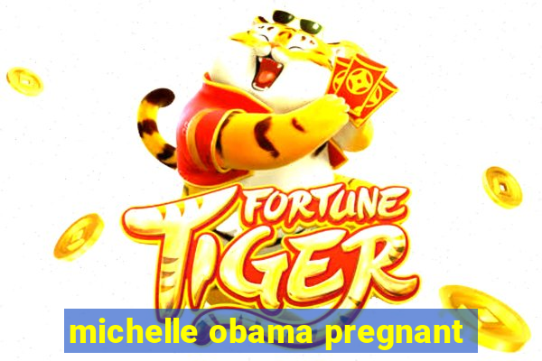 michelle obama pregnant