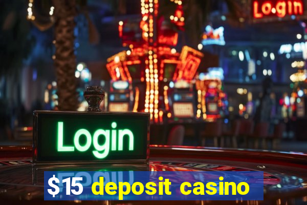 $15 deposit casino