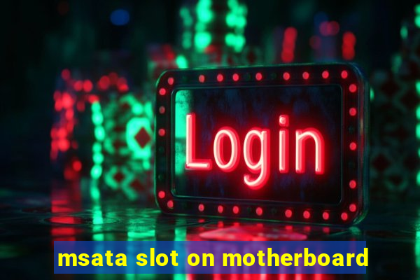 msata slot on motherboard