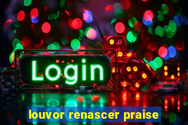 louvor renascer praise