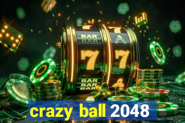 crazy ball 2048