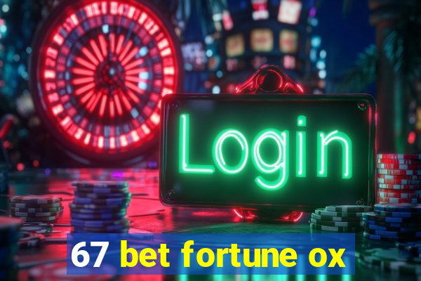 67 bet fortune ox