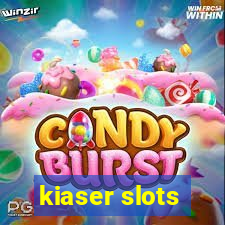 kiaser slots