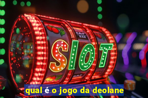 qual é o jogo da deolane