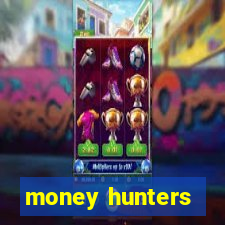 money hunters