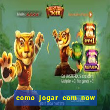 como jogar com now no big win