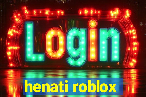 henati roblox