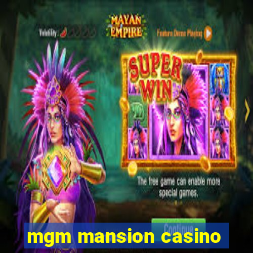 mgm mansion casino