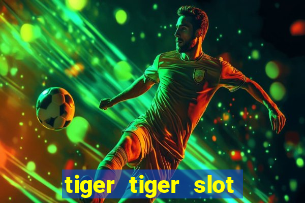 tiger tiger slot free play