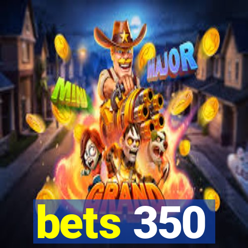 bets 350