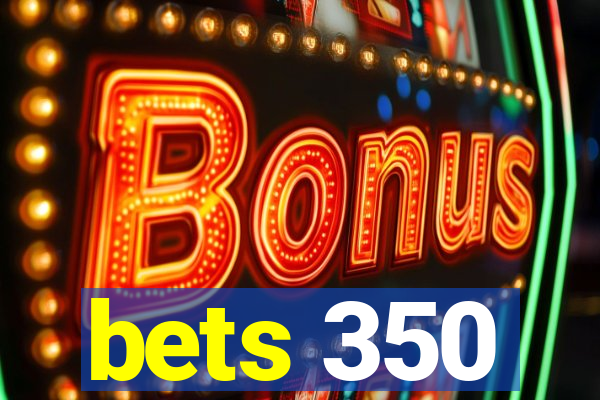 bets 350