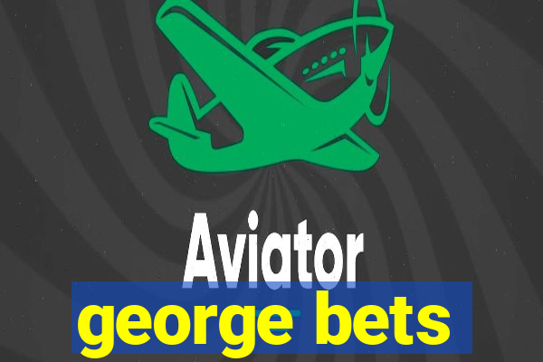 george bets