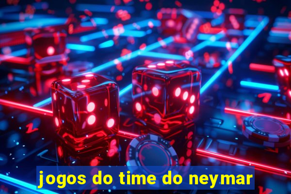 jogos do time do neymar