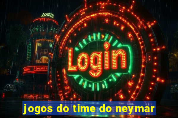 jogos do time do neymar