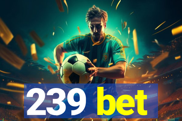 239 bet