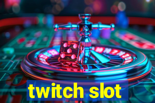 twitch slot