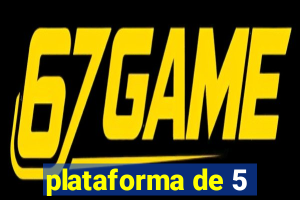 plataforma de 5