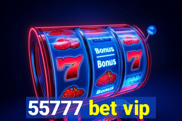 55777 bet vip