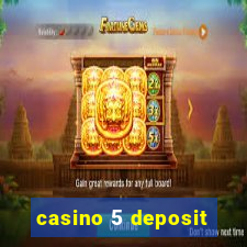 casino 5 deposit