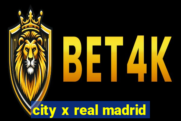 city x real madrid