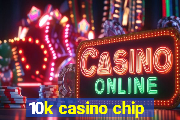 10k casino chip