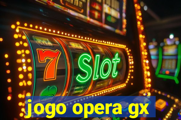 jogo opera gx