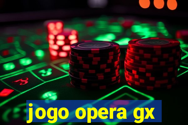 jogo opera gx