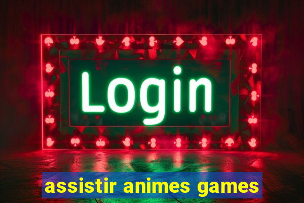 assistir animes games