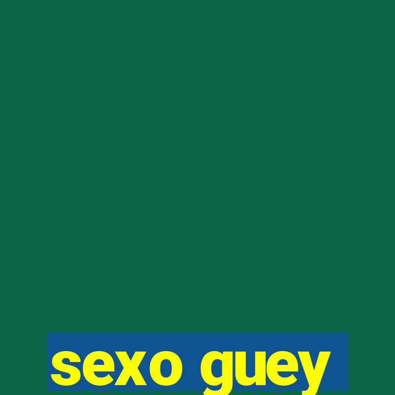 sexo guey