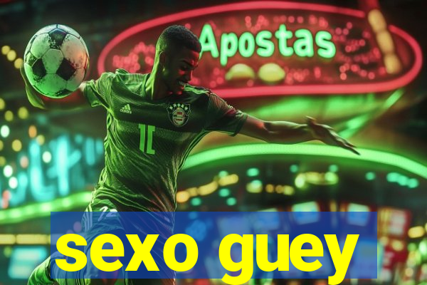 sexo guey